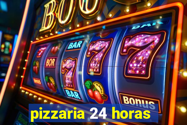 pizzaria 24 horas